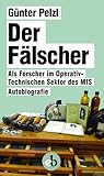 Der Fälscher: Als Forscher im Operativ-Technischen Sektor des MfS