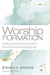Worship Formation: A Call to Embrace Christian Growth in Each Element of the Worship Service