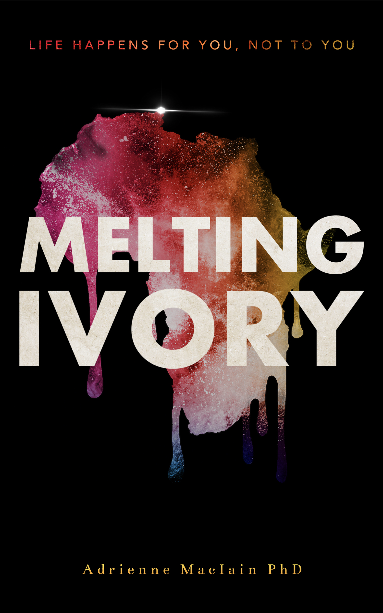 Melting Ivory: Life Happens For You, Not To You