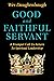 Good and Faithful Servant: ...