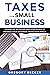 TAXES FOR SMALL BUSINESS: Advanced Methods and Strategies to Manage Your Business Taxes Efficiently