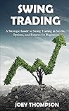 Swing Trading: A Strategic Guide to Swing Trading in Stocks, Options, and Futures for Beginners