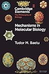 Mechanisms in Molecular Biology by Tudor Baetu