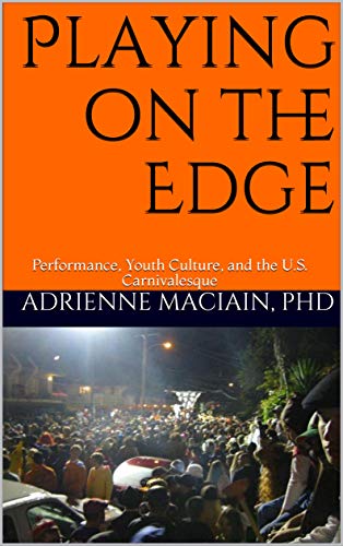 Playing on the Edge: Performance, Youth Culture, and the U.S. Carnivalesque