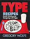 Type Recipes: Quick Solutions to Designing With Type