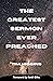 The Greatest Sermon Ever Pr...