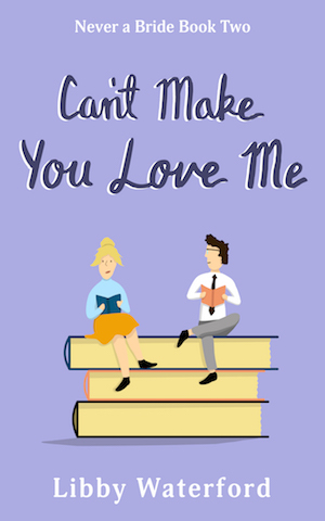 Can't Make You Love Me (Never a Bride, #2)