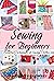 Sewing for Beginners: Essen...