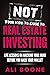 NOT Your How-To Guide to Real Estate Investing by Ali Boone NOT Your How-To Guide to Real Estate Investing by Ali Boone