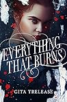 Everything That Burns by Gita Trelease