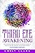 Third Eye Awakening: The Ultimate Guide to Unlock Your Sixth Chakra to Enhance Psychic Abilities and Maximize Insight – Extended Edition (Spiritual Healing)