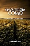Sin que él sepa cómo: Crecer en libertad (Spanish Edition)