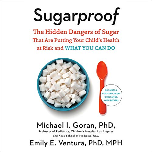 Sugarproof: The Hidden Dangers of Sugar That Are Putting Your Child's Health at Risk and What You Can Do