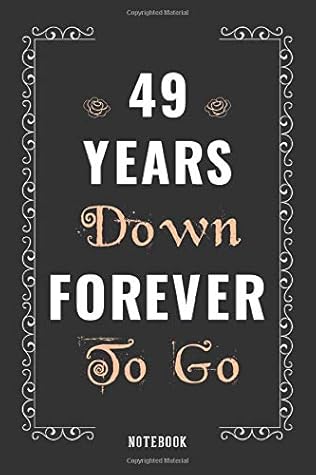 49 Years Down Forever To Go Romantic Wedding Anniversary Notebook Gift For Him Her Wife Husband Couple Gift Celebrate 49th Wedding Anniversary Blank Journal Gift By Wedding Gary Studio