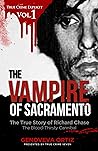 The Vampire of Sacramento: The True Story of Richard Chase The Blood-Thirsty Cannibal