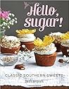 Hello, Sugar!: Classic Southern Sweets
