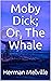 Moby Dick; Or, The Whale