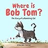Where is Bob Tom?...
