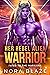 Her Rebel Alien Warrior (Fated to the Warriors, #1)