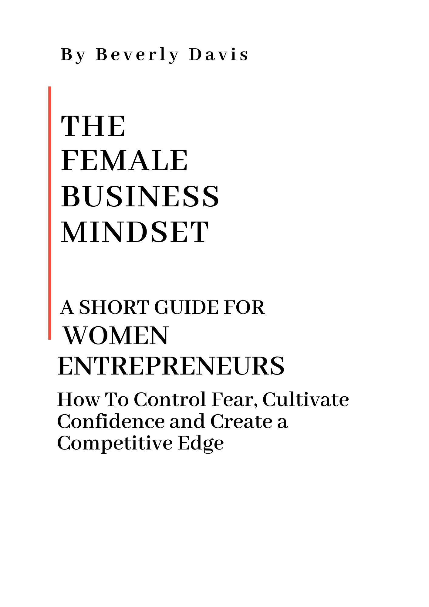 The Female Business Mindset A Short Guide For Women Entrepreneurs: How To Control Fear, Cultivate Confidence, And Create A Competitive Edge (Paperback)