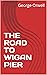 THE ROAD TO WIGAN PIER