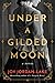 Under a Gilded Moon: A Novel