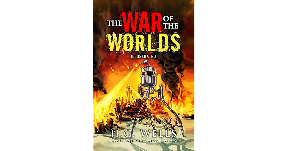 The War of the Worlds Illustrated by H.G. Wells by H.G. Wells