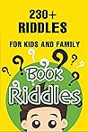Riddles Book: 230+ Riddles for Kids and Family Riddles Book: 230+ Riddles for Kids and Family