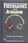 Freemasonry and Judaism: Secret Powers Behind Revolution Freemasonry and Judaism: Secret Powers Behind Revolution
