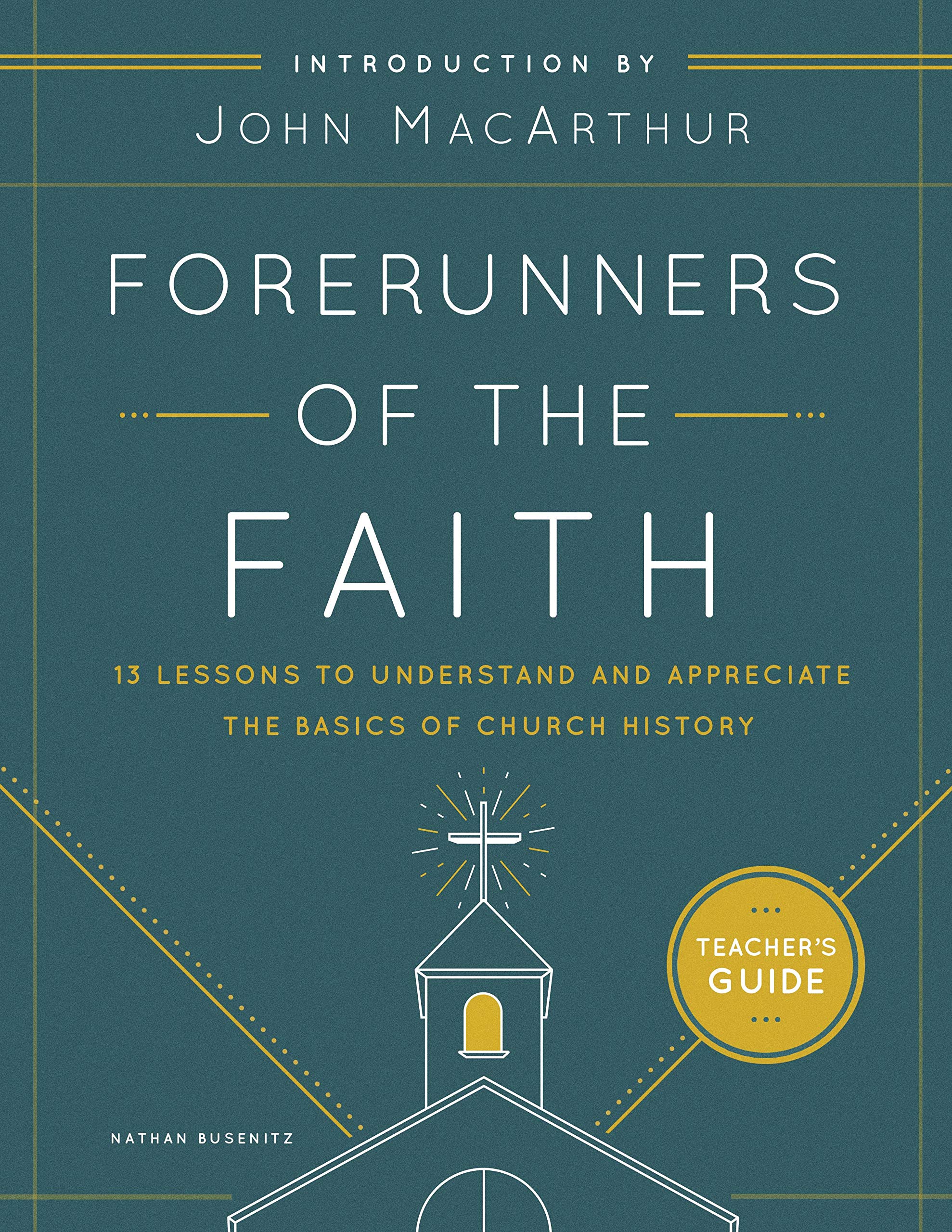 Forerunners of the Faith Teacher's Guide: 13 Lessons to Understand and Appreciate the Basics of Church History (Kindle Edition)