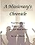 A Missionary's Chronicle: T...