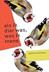 Als ik dier was, was ik mens by Odette van Heesbeen Als ik dier was, was ik mens by Odette van Heesbeen