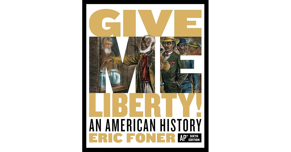 Give Me Liberty!: An American History by Eric Foner