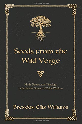 Seeds from the Wild Verge: Myth, Nature, and Theology in the Border Stream of Celtic Wisdom (Paperback)