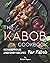The Kabob Cookbook: Scrumptious and Easy Recipes for Kabob