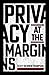 Privacy at the Margins