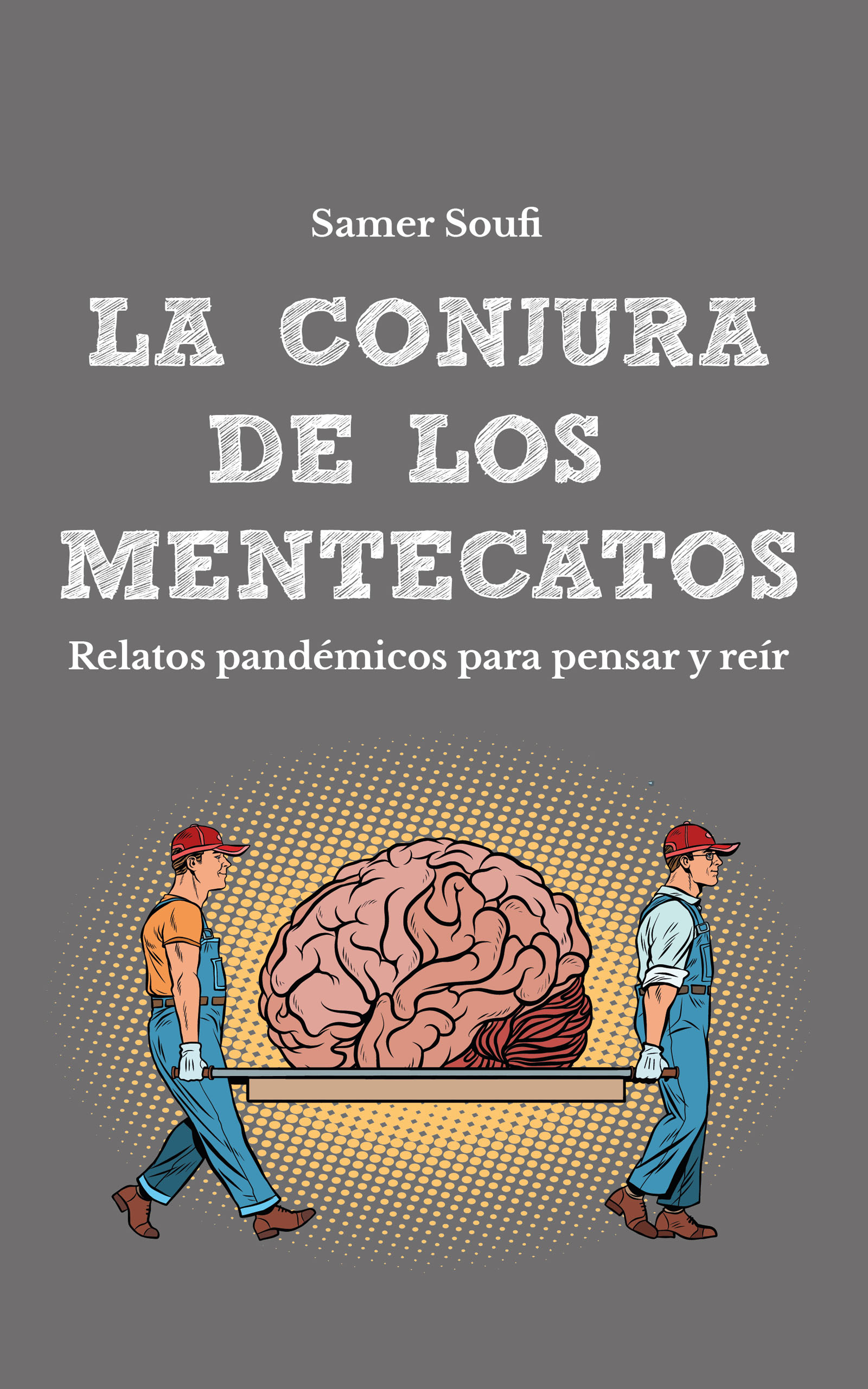 La conjura de los mentecatos: Relatos pandémicos para pensar y reír