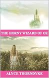 The Horny Wizard of Oz (Horny Oz Book 1) The Horny Wizard of Oz (Horny Oz Book 1)