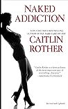 Naked Addiction by Caitlin Rother
