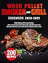 Wood Pellet Smoker and Grill Cookbook 2020 - 2021: For Real Pitmasters. 200+ Delicious Recipes and Techniques to Smoke Meats, Fish, and Vegetables Like a Pro