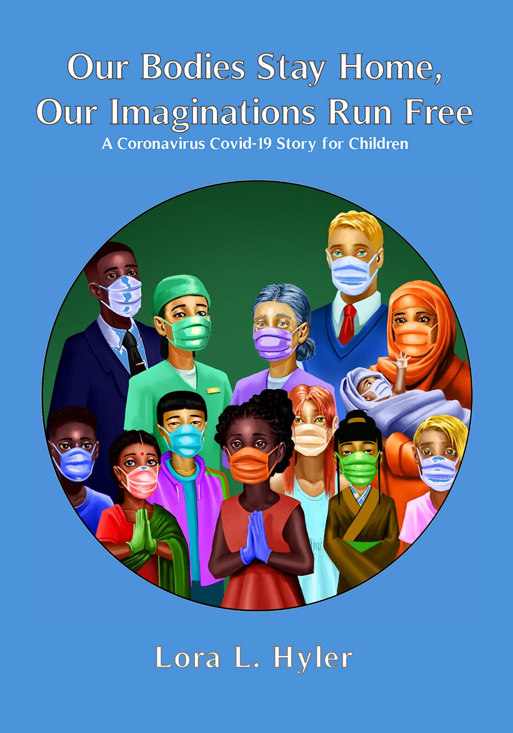Our Bodies Stay Home, Our Imaginations Run Free: A Coronavirus Covid-19 Story for Children (Kindle Edition)