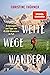 Weite Wege Wandern: Erfahrungen und Tipps von 45.000 Kilometern zu Fuß