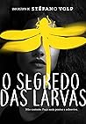 O Segredo das Larvas O Segredo das Larvas