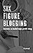 Six Figure Blogging: Secret...
