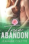 True Abandon (Abandon Collection, #4) True Abandon (Abandon Collection, #4)