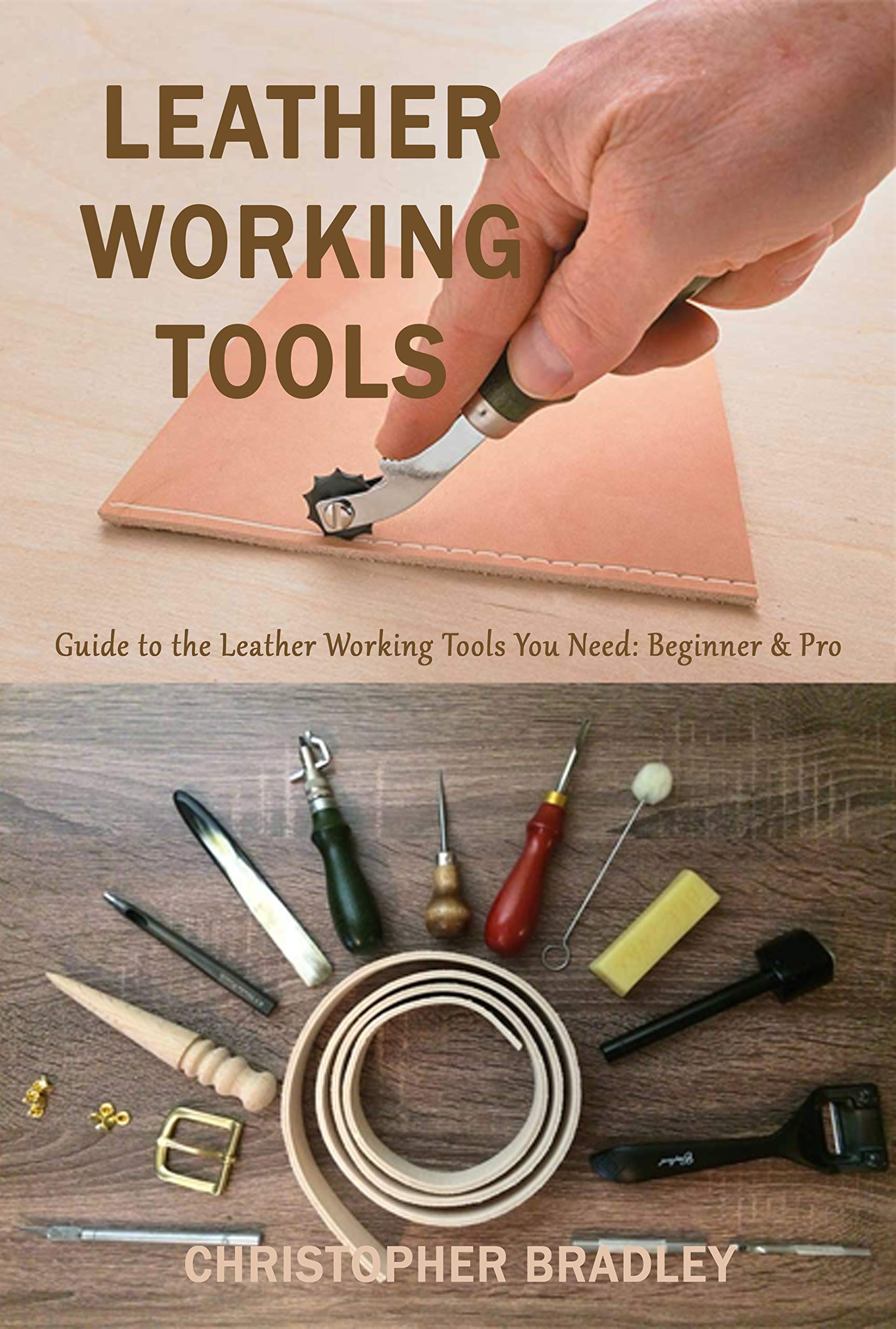 Leather Working Tools : Guide to the Leather Working Tools You Need: Beginner & Pro (Kindle Edition)