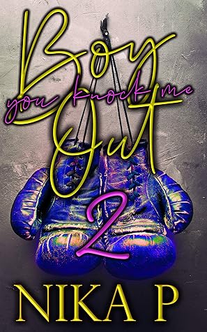 Boy You Knock Me Out 2 Novella By Nika P goodreads