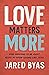 Love Matters More by Jared Byas