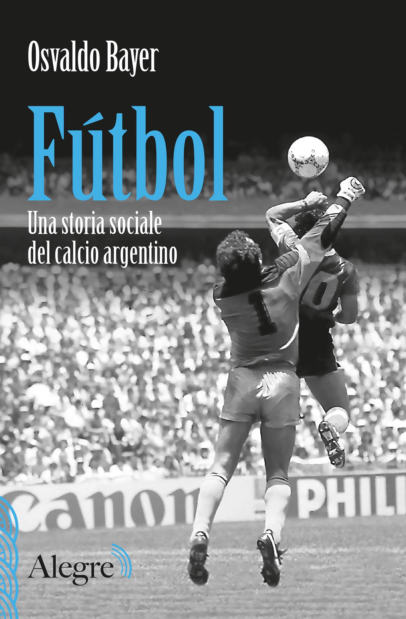 Fútbol: Una storia sociale del calcio argentino (Scritture resistenti) (Italian Edition)