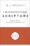 Interpreting Scripture: Essays on the Bible and Hermeneutics (Collected Essays of N. T. Wright) Interpreting Scripture: Essays on the Bible and Hermeneutics (Collected Essays of N. T. Wright)